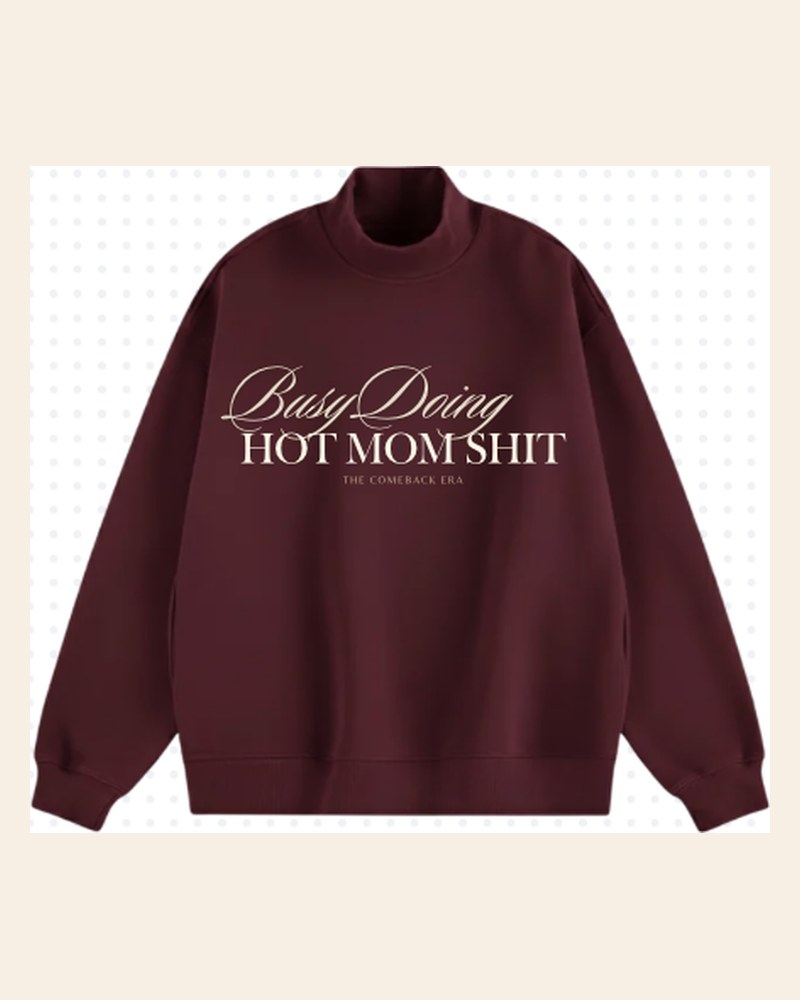 Busy Doing Hot Mom Shit sweatshirt