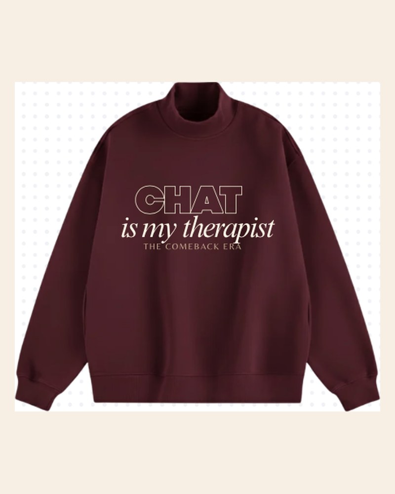Chat Is My Therapist sweatshirt