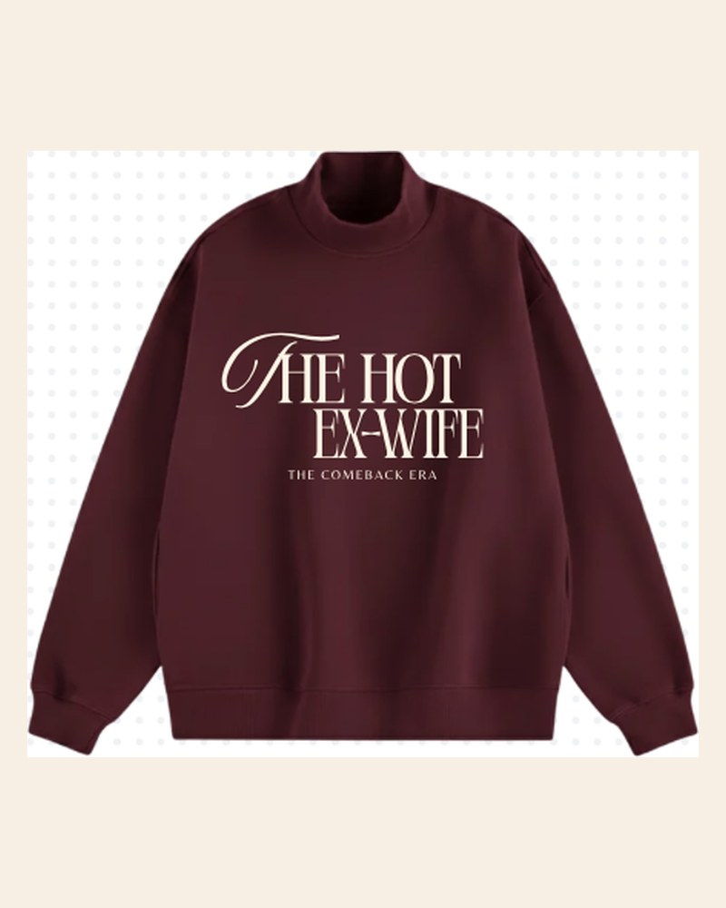 The Hot Ex-Wife sweatshirt